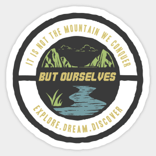it's not the mountain we conquer but ourselves Sticker